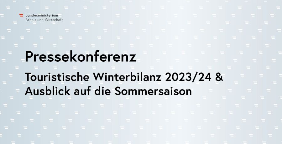 Pressekonferenz: Touristische Winterbilanz 2023/24 und Ausblick auf die Sommersaison